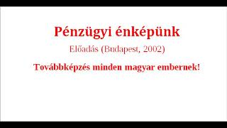 A pénzügyi énképünk  előadás 2002 Bp [upl. by Aicnerolf]