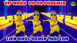 LIÊN KHÚC PA PA PA REMIX  VỊT NHẢY REMIX THÁI LAN SÔI ĐỘNG [upl. by Theurich509]