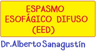 Que es el ESPASMO ESOFÁGICO DIFUSO EED síntomas diagnóstico y tratamiento [upl. by Zara]