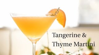 Tangerine and Thyme Martini Recipe [upl. by Rriocard]