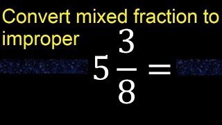 Convert 5 38 to improper fraction mixed to improper fraction [upl. by Perdita834]