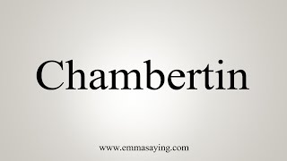 How To Say Chambertin [upl. by Erlandson]