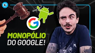 Processo contra o Google por Monopólio Como fica futuro do ANDROID e o que deve mudar E o Chrome [upl. by Eceryt]