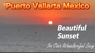 Puerto Vallarta Mexico  Amazing Sunsets [upl. by Nakeber218]