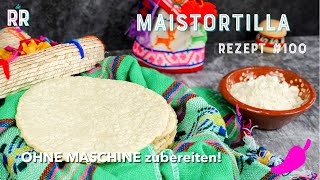 Maistortilla  Selbstgemachte OHNE MASCHINE  Tortillas Mais mexikanischeTortillas [upl. by Granese279]