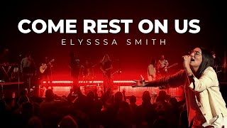 Come Rest On Us  Elyssa Smith LIVE  BETHEL MUSIC amp UPPERROOM [upl. by Alisen]