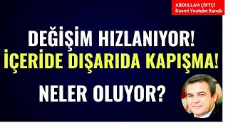 DEĞİŞİM HIZLANIYOR İÇERİDE DIŞARIDA KAPIŞMALAR NELER OLUYOR Abdullah Çiftçi [upl. by Marianna728]