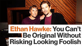 Ethan Hawke Originality Requires Risking Failure  Big Think [upl. by Ferdinanda]