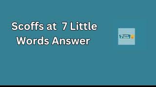 Scoffs at 7 Little Words Answer [upl. by Dinny]