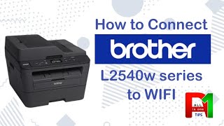 How to Connect and Setup Brother DCP L2540w Printer Scanner to Wireless WiFi Network  AllN1Tips [upl. by Ailaroc]