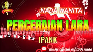 PERCERAIAN LARA KARAOKE LIRIK NADA WANITA \\IPANK\\ [upl. by Utham717]