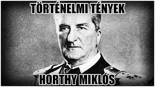 Érdekességek Horthy Miklósról  Történelmi Tények [upl. by Swanhilda]