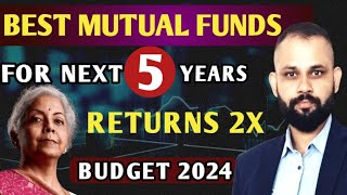 Best Mutual Funds for Next 5 Years  Budget 2024 Special Mutual Funds  Returns 2X [upl. by Htur]