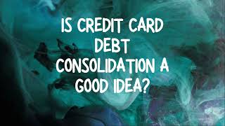 Is Credit Card Debt Consolidation a Wise Financial Move [upl. by Uos]