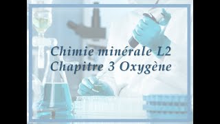 Chapitre 3 oxygène chimie minérale L2 [upl. by Annabella]