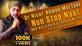 DrNisar Ahmed Marfani Non Stop Naat  804th Urs E Sarkar Shah E Miran Khambhat Sharif Day 2 [upl. by Akihsat]