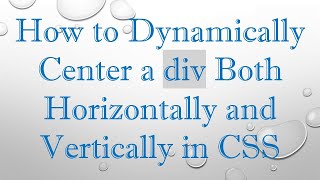 How to Dynamically Center a div Both Horizontally and Vertically in CSS [upl. by Noek295]