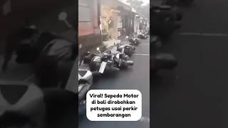 VIRAL SEPEDA MOTOR DI BALI DIROBOHKAN PETUGAS USAI PARKIR SEMBARANGAN viralvideo shorts news [upl. by Halfdan]