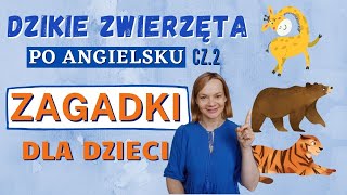 Angielskie zagadki  DZIKIE ZWIERZĘTA po angielsku cz2  angielski dla dzieci [upl. by Nanah]