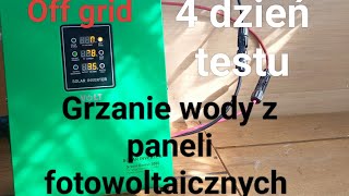 Ciepła woda z PV  4 dzień testu Off Grid [upl. by Aplihs]