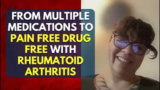 From Multiple Medications To Pain Free Drug Free With Rheumatoid Arthritis [upl. by Atiuqam813]