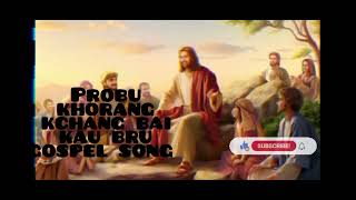 probu khorang kchang bai kau bru gospel song [upl. by Anelahs324]