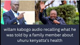 willam kabogo audio recalling what he was told by a family member about uhuru kenyatta’s health [upl. by Teena]