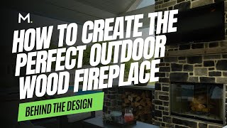 Behind the Design How To Create The Perfect Outdoor Wood Fireplace [upl. by Perl283]