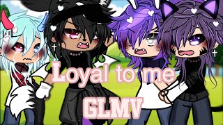 Loyal to me  GLMV  ￼ [upl. by Attenev344]