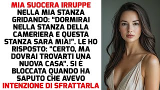 MIA SUOCERA IRRUPPE NELLA MIA STANZA URLANDO “DORMIRAI NELLA STANZA DELLA CAMERIERA” STORIE DI VITA [upl. by Forkey]