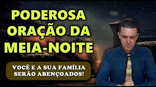 â²ORAÃ‡ÃƒO DA MEIA NOITE DE HOJE VOCÃŠ E A SUA FAMÃLIA SERÃƒO ABENÃ‡OADOS [upl. by Leban435]