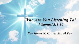 Who Are You Listening To  Rev James N Graves Sr MDiv [upl. by Indys173]