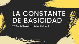 La CONSTANTE de BASICIDAD  con Ejercicio Práctico  Química 2º Bachillerato  Selectividad 2022 [upl. by Hnirt]