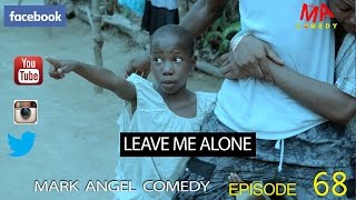 LEAVE ME ALONE Mark Angel Comedy Episode 68 [upl. by Giacamo]