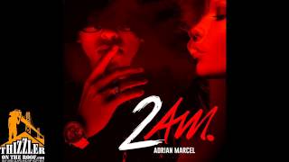 Adrian Marcel  2 AM Thizzlercom [upl. by Arlinda]