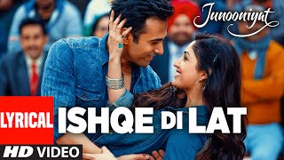 Ishqe Di Lat Full Song With Lyrics  Junooniyat  Pulkit Samrat Yami Gautam  TSeries [upl. by Haig]