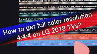 How to get full color resolution 444 on LG 2018 TVs [upl. by Beauregard]