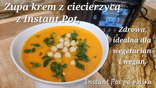 Moja ulubiona kremowa zupa z ciecierzycą z Instant Pot idealna dla vegetarian i wegan [upl. by Elizabet318]