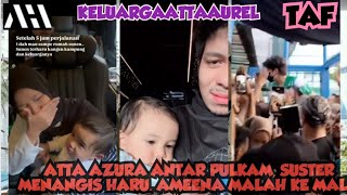 ATTA AZURA ANTAR PULKAM SUSTER MENANGIS HARU AMEENA MAIN KE MALL attaaurelameenaazura [upl. by Eico694]