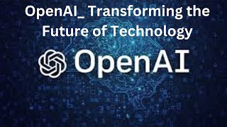 OpenAI Transforming the Future of Technology [upl. by Giustino]