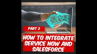 Ep 02  PART 2  How to Integrate Service Now and Salesforce  Appira Integration Series [upl. by Sluiter]