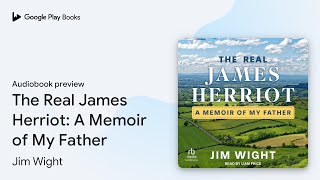 The Real James Herriot A Memoir of My Father by Jim Wight · Audiobook preview [upl. by Ranzini87]