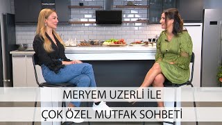 Meryem Uzerli ile çok özel mutfak sohbeti [upl. by Hajed]