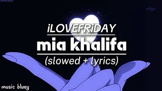 iLOVEFRiDAY  Mia khalifaslowed  lyrics [upl. by Saire772]