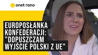 Europosłanka Konfederacji quotDopuszczam wyjście z Unii Europejskiej Widzimy co się dziejequot [upl. by Vincent]