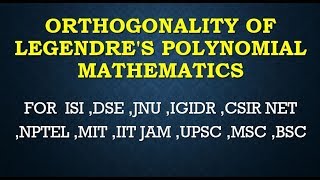 ORTHOGONALITY OF LEGENDRES POLYNOMIAL MATHEMATICS ISI DSE JNU IGIDR CSIR NET NPTEL IIT JAM [upl. by Berget]