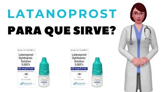 LATANOPROST que es latanoprost y para que sirve cuando y como usar latanoprost colirio [upl. by Janessa410]