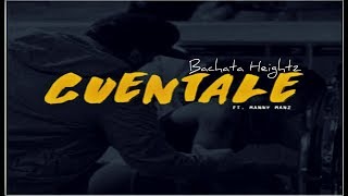 Bachata Heightz Ft Manny Manz  CUENTALE New Bachata 2018 [upl. by Rebmyk303]