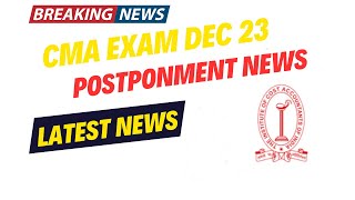 Breaking News  Latest News ICMAI EXAM DECEMBER 2023 Postponement News  CMA EXAM dec 2023 [upl. by Alley]