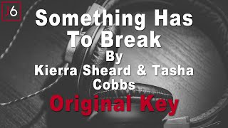 Kierra Sheard ft Tasha Cobbs  Something Has To Break Instrumental Music and Lyrics Original Key [upl. by Viens]